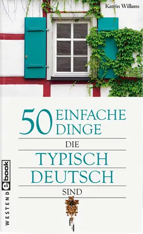 Wilkens |  50 einfache Dinge, die typisch deutsch sind | eBook | Sack Fachmedien