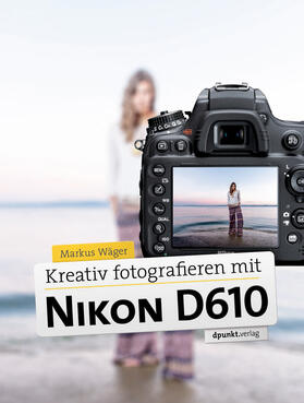 Wäger |  Kreativ fotografieren mit der Nikon D610 | Buch |  Sack Fachmedien