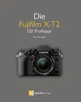 Pfirstinger |  Die Fujifilm X-T2 | Buch |  Sack Fachmedien