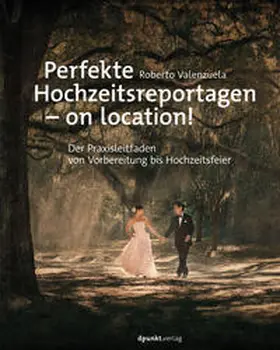 Valenzuela |  Perfekte Hochzeitsreportagen - on location! | Buch |  Sack Fachmedien