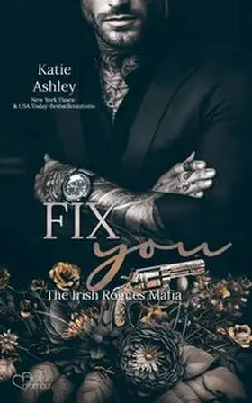 Ashley |  The Irish Rogues Mafia Family Teil 3: Fix You | eBook | Sack Fachmedien