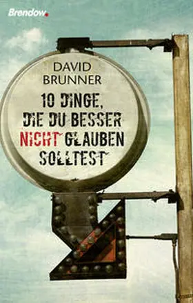 Brunner |  Zehn Dinge, die du besser nicht glauben solltest | Buch |  Sack Fachmedien