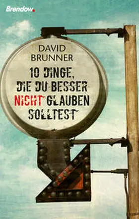 Brunner |  Zehn Dinge, die du besser nicht glauben solltest | eBook | Sack Fachmedien