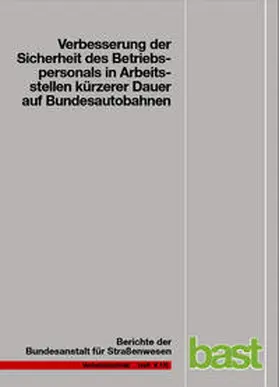 Roos / Zimmermann / Riffel |  Verbesserung der Sicherheit des Betriebspersonal in Arbeitsstellen kürzerer Dauer auf Bundesautobahnen | Buch |  Sack Fachmedien