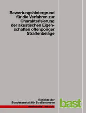 Altreuther / Beckenbauer / Männel |  Bewertungshintergrund für die Verfahren zur Charakterisierung der akustischen Eigenschaften offenporiger Straßenbeläge | Buch |  Sack Fachmedien