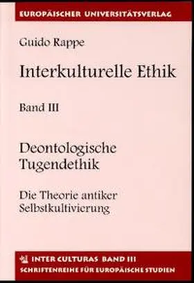 Rappe |  Interkulturelle Ethik. Historisch-kritische Untersuchungen zur Grundlegung einer kulturübergreifenden Ethik unter besonderer Berücksichtigung antiker Theorie und Praxis in China und Griechenland / Deontologische Tugendethik | Buch |  Sack Fachmedien