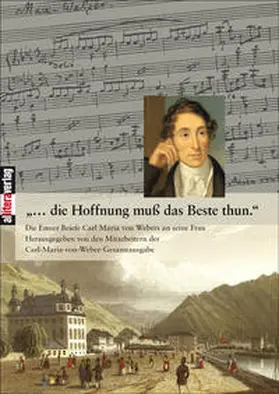 Mitarbeiter  d. Carl-Maria-von-Weber-Gesamtausg. |  ...die Hoffnung muß das Beste thun. | Buch |  Sack Fachmedien