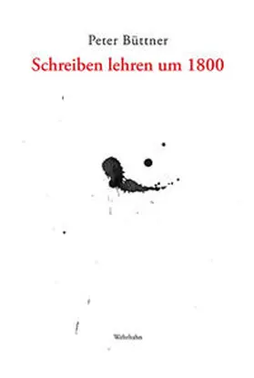 Büttner |  Schreiben lehren um 1800 | Buch |  Sack Fachmedien