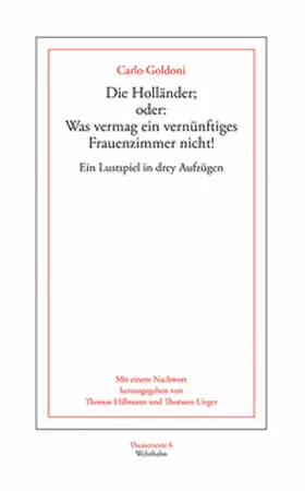 Goldoni / Hillmann / Unger |  Die Holländer; oder: Was vermag ein vernünftiges Frauenzimmer nicht! | Buch |  Sack Fachmedien