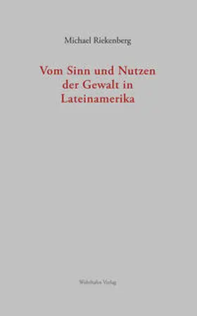Riekenberg |  Vom Sinn und Nutzen der Gewalt in Lateinamerika | Buch |  Sack Fachmedien