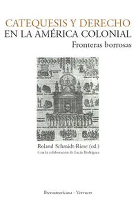 Schmidt-Riese |  Catequesis y Derecho en la América colonial | Buch |  Sack Fachmedien