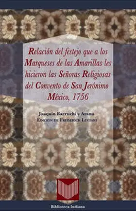 Luciani |  Relación del festejo que a los Marqueses de las Amarillas les hicieron las Señoras Religiosas del Convento de San Jerónimo (México, 1756). | Buch |  Sack Fachmedien