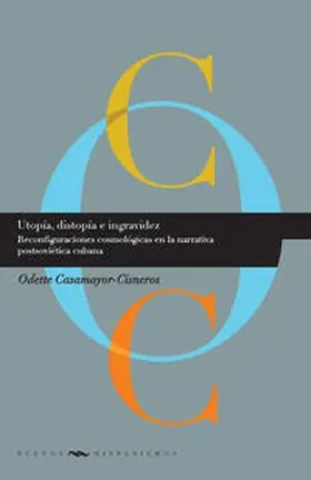 Casamayor-Cisneros | Utopía, distopía e ingravidez: Reconfiguraciones cosmológicas en la narrativa postsoviética cubana. | Buch | 978-3-86527-758-9 | sack.de