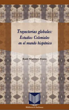 Marrero-Fente |  Trayectorias globales: Estudios Coloniales en el mundo hispánico. | Buch |  Sack Fachmedien
