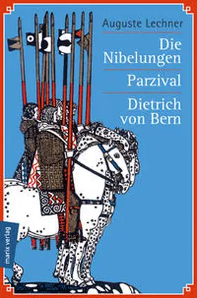 Lechner |  Die Nibelungen - Parzival - Dietrich von Bern | Buch |  Sack Fachmedien