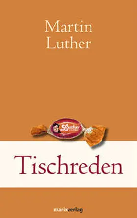 Luther / Schneider / Walldorf |  Tischreden | Buch |  Sack Fachmedien