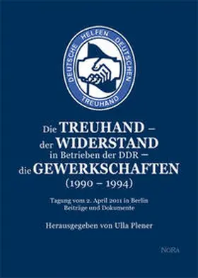 Plener |  Die Treuhand – der Widerstand in Betrieben der DDR – die Gewerkschaften (1990 – 1994) | Buch |  Sack Fachmedien