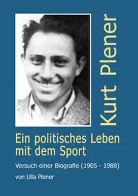 Plener |  Kurt Plener - Ein politisches Leben für den Sport | Buch |  Sack Fachmedien
