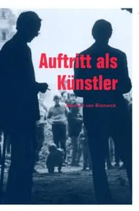 Bísmarck / Posthofen |  Beatrice von Bismarck. Auftritt als Künstler | Buch |  Sack Fachmedien