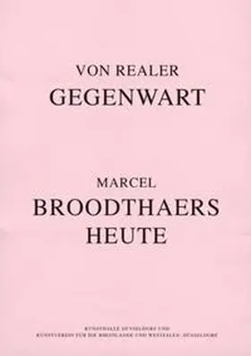 Broodthaers / Kunsthalle Düsseldorf / Kunstverein für die Rheinlande und Westfalen |  Marcel Broodthaers heute. Von realer Gegenwart. | Buch |  Sack Fachmedien