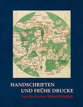 Vereinigten Domstiftern zu Merseburg und Naumburg und des Kollegiatstifts Zeitz |  Handschriften und frühe Drucke aus der Zeitzer Stiftsbibliothek | Buch |  Sack Fachmedien