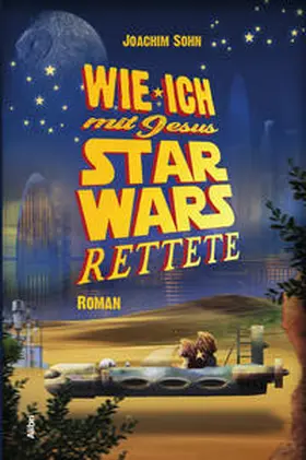 Sohn |  Wie ich mit Jesus Star Wars rettete | Buch |  Sack Fachmedien
