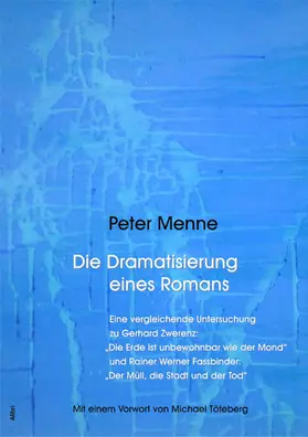 Menne |  Die Dramatisierung eines Romans. Eine vergleichende Untersuchung zu Gerhard Zwerenz: "Die Erde ist unbewohnbar wie der Mond" und Rainer Werner Fassbinder: "Der Müll, die Stadt und der Tod". | eBook | Sack Fachmedien