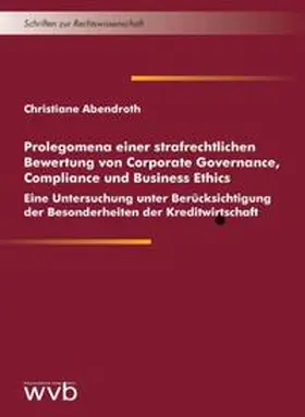 Abendroth |  Prolegomena einer strafrechtlichen Bewertung von Corporate Governance, Compliance und Business Ethics | Buch |  Sack Fachmedien