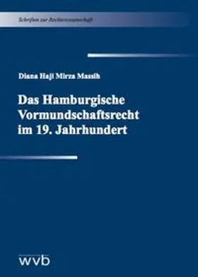 Massih |  Das Hamburgische Vormundschaftsrecht im 19. Jahrhundert | Buch |  Sack Fachmedien