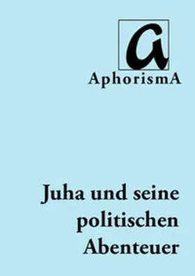 Annelise |  Juha und seine Abenteuer - Eine politischen Utopie | Buch |  Sack Fachmedien