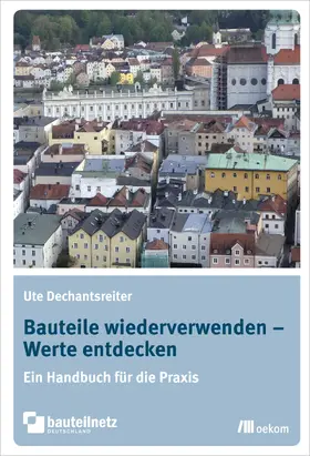 Dechantsreiter | Bauteile wiederverwenden – Werte entdecken | Buch | 978-3-86581-786-0 | sack.de