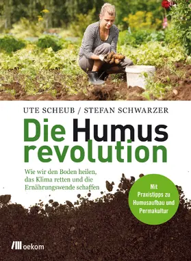 Scheub / Schwarzer | Die Humusrevolution | Buch | 978-3-86581-838-6 | sack.de