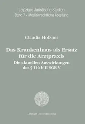 Holzner |  Das Krankenhaus als Ersatz für die Arztpraxis: die aktuellen Auswirkungen des § 116 b II SGB V | Buch |  Sack Fachmedien