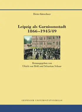 Kürschner |  Leipzig als Garnisonsstadt 1866-1945/49 | Buch |  Sack Fachmedien