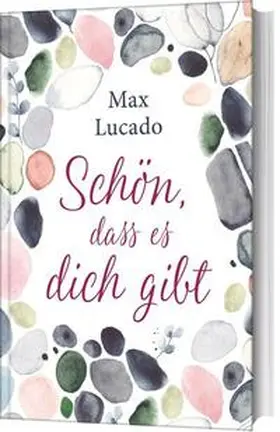 Lucado | Schön, dass es dich gibt | Buch | 978-3-86591-635-8 | www2.sack.de