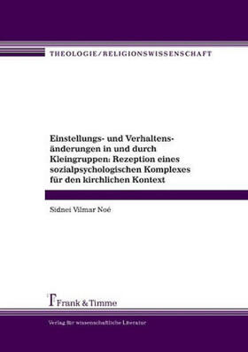 Noé |  Einstellungs- und Verhaltensänderungen in und durch Kleingruppen: Rezeption eines sozialpsychologischen Komplexes für den kirchlichen Kontext | Buch |  Sack Fachmedien