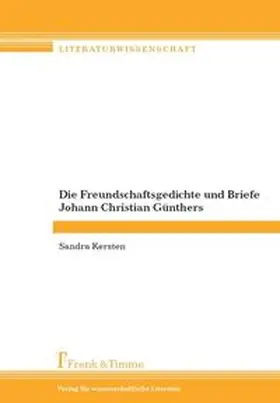 Kersten |  Die Freundschaftsgedichte und Briefe Johann Christian Günthers | Buch |  Sack Fachmedien