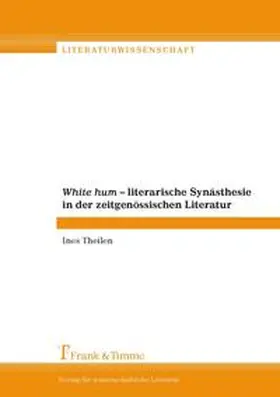 Theilen |  White hum - Literarische Synästhesie in der zeitgenössischen Literatur | Buch |  Sack Fachmedien