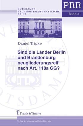 Tripke |  Sind die Länder Berlin und Brandenburg neugliederungsreif nach Art. 118a GG? | Buch |  Sack Fachmedien
