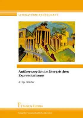 Göhler | Antikerezeption im literarischen Expressionismus | Buch | 978-3-86596-377-2 | www2.sack.de