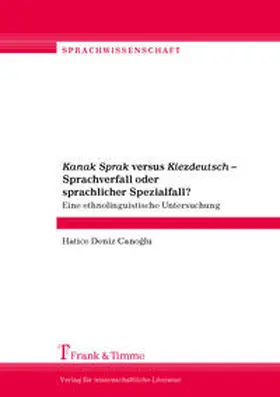 Canoglu | "Kanak Sprak" versus "Kiezdeutsch" - Sprachverfall oder sprachlicher Spezialfall? | Buch | 978-3-86596-483-0 | sack.de