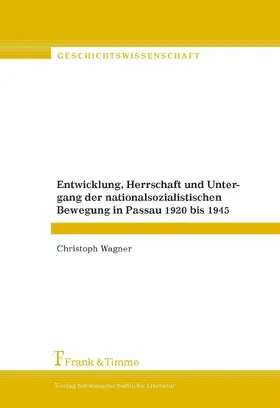 Wagner |  Entwicklung, Herrschaft und Untergang der nationalsozialistischen Bewegung in Passau 1920 bis 1945 | eBook | Sack Fachmedien