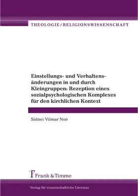 Noé |  Einstellungs- und Verhaltensänderungen in und durch Kleingruppen: Rezeption eines sozialpsychologischen Komplexes für den kirchlichen Kontext | eBook | Sack Fachmedien