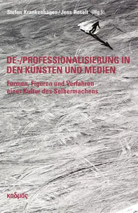 Krankenhagen / Roselt |  De-/Professionalisierung in den Künsten und Medien | Buch |  Sack Fachmedien