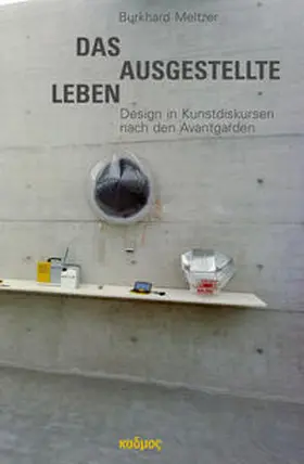 Meltzer |  Das ausgestellte Leben. Design in Kunstdiskursen nach den Avantgarden | Buch |  Sack Fachmedien