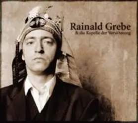 Grebe |  Rainald Grebe & Die Kapelle Der Versöhnung | Sonstiges |  Sack Fachmedien