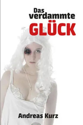 Kurz |  Das verdammte Glück | Buch |  Sack Fachmedien