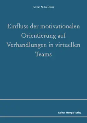 Melchior |  Einfluss der motivationalen Orientierung auf Verhandlungen in virtuellen Teams | Buch |  Sack Fachmedien