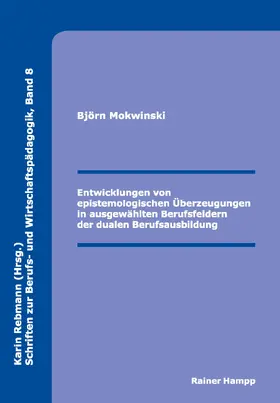 Mokwinski |  Entwicklungen von epistemologischen Überzeugungen in ausgewählten Berufsfeldern der dualen Berufsausbildung | Buch |  Sack Fachmedien