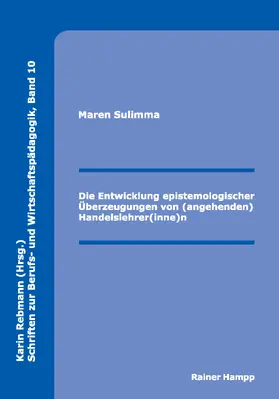 Sulimma |  Die Entwicklung epistemologischer Überzeugungen von (angehenden) Handelslehrer(inne)n | Buch |  Sack Fachmedien